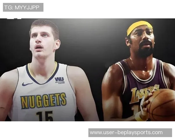 约基奇创造历史8次30分命中率超85仅次于张伯伦距离再近4场